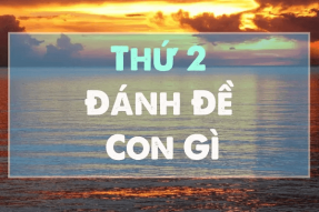 Thứ 2 đánh con gì? Cách đánh lô ngày thứ 2