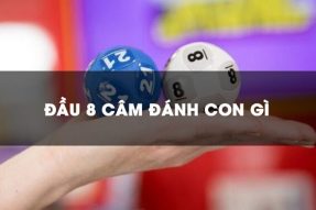 Đầu 8 câm hôm sau đánh con gì là chính xác nhất, trúng giải cao