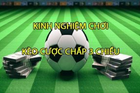 Cách chơi kèo cược chấp 3 cửa hiệu quả, dễ thắng nhất