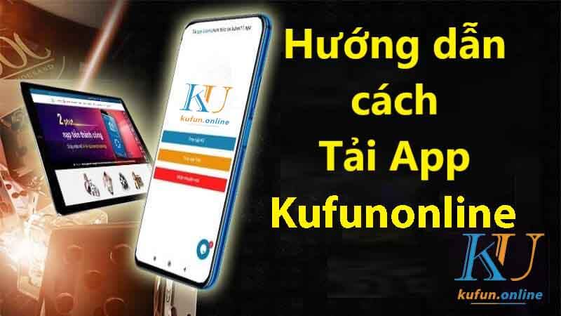 Tải App kufun | Ứng dụng cá cược trực tuyến hàng đầu 2023