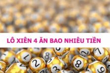 Lô xiên 4 ăn bao nhiêu tiền và cách tính lô xiên 4 chuẩn