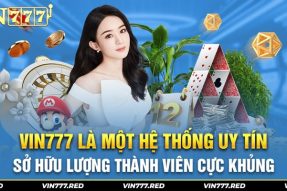 Tìm hiểu nhà cái Vin777 – Điểm cá cược uy tín hàng đầu châu Á