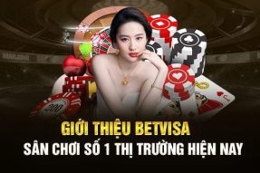 Giới Thiệu BetVisa – Thông Tin Quan Trọng Dành Cho Tân Thủ