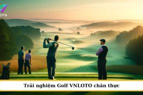 Golf VNLOTO nơi Golf thủ hội tụ, đẳng cấp bứt phá