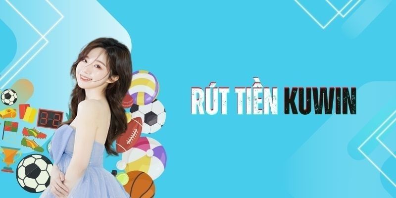 Các bước thực hiện rút tiền Kuwin