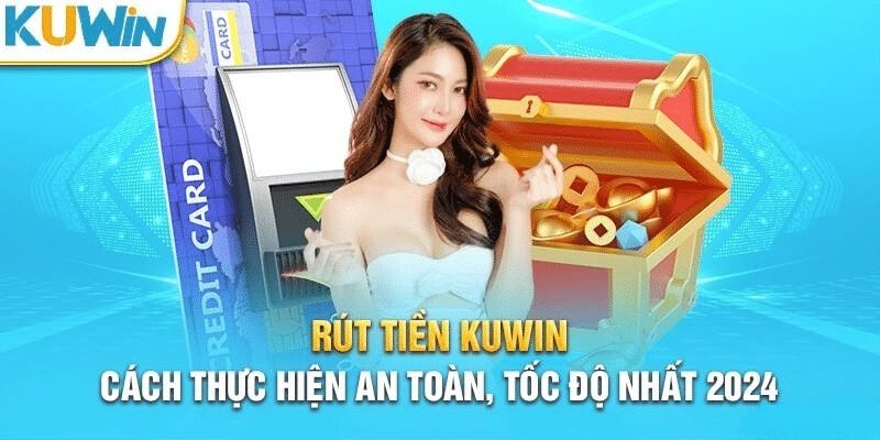 Những lưu ý khi thực hiện giao dịch rút tiền tại Kuwin