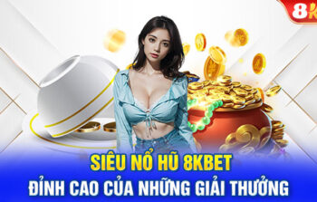 Game nổ hũ 8kbet – Tối ưu hóa cơ hội trúng thưởng với các tính năng bonus