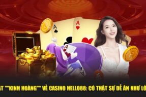 Sự Thật “Kinh Hoàng” Về Casino online Hello88: Có Thật Sự Dễ Ăn Như Lời Đồn?