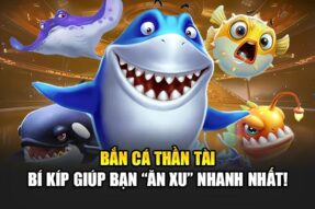 Bắn Cá Thần Tài – Bí Kíp Giúp Bạn “Ăn Xu” Nhanh Nhất!