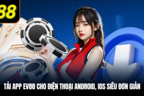 Tải App EV88 – Trải Nghiệm Cá Cược Mượt Mà Trên Di Động